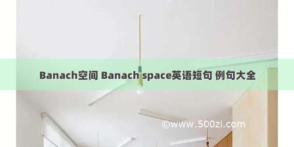 Banach空间 Banach space英语短句 例句大全