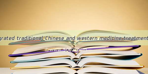 中西医综合治疗 Integrated traditional Chinese and western medicine treatment英语短句 例句大全