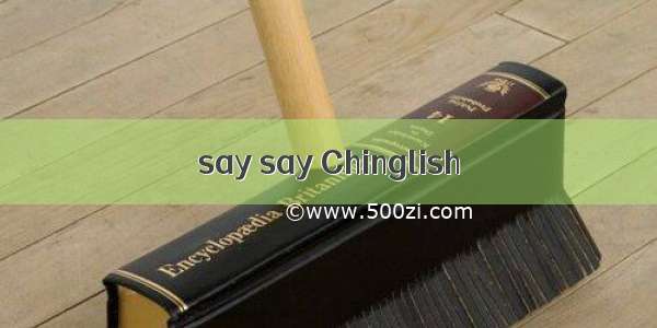 say say Chinglish