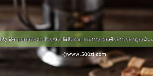 It is not socially  for parents to leave children unattended at that age.A. accessibleB. a