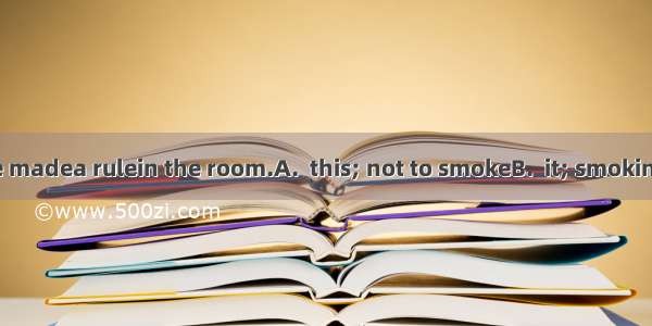 20 . They have madea rulein the room.A.  this; not to smokeB.  it; smokingC.  it; to not s