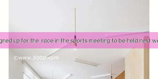 Many students signed up for the  race in the sports meeting to be held next week.wA. 800-m