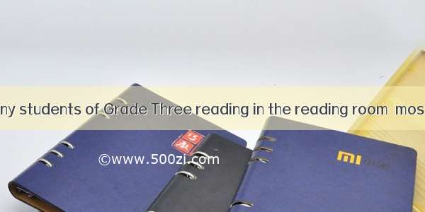 9. There are many students of Grade Three reading in the reading room  most of  with their