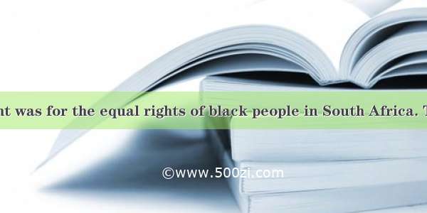 DHis first fight was for the equal rights of black people in South Africa. Then  as the fi