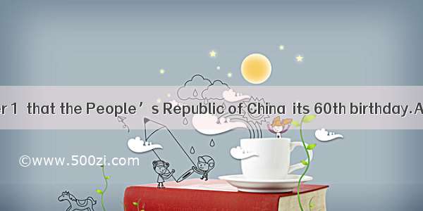 It is on October 1  that the People’s Republic of China  its 60th birthday.A. congratu