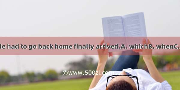 The time Mathilde had to go back home finally arrived.A. whichB. whenC. thatD. for which