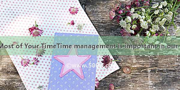 How to Make the Most of Your TimeTime management is important in our daily life. There nev