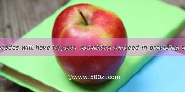 How many more decades will have to pass  scientists succeed in providing a cure for cancer