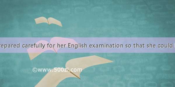 ．Jane had prepared carefully for her English examination so that she could be sure of pass