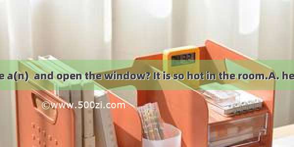 Would you do me a(n)  and open the window? It is so hot in the room.A. helpB. favorC. aidD