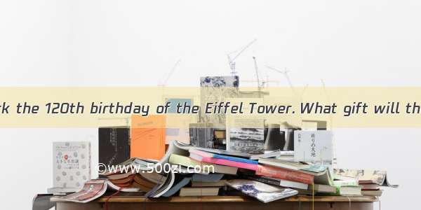 This year will mark the 120th birthday of the Eiffel Tower. What gift will the Paris monum