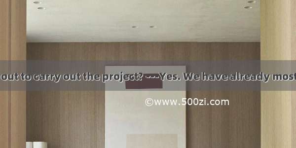 ---Will you set out to carry out the project? ---Yes. We have already most carefully the t