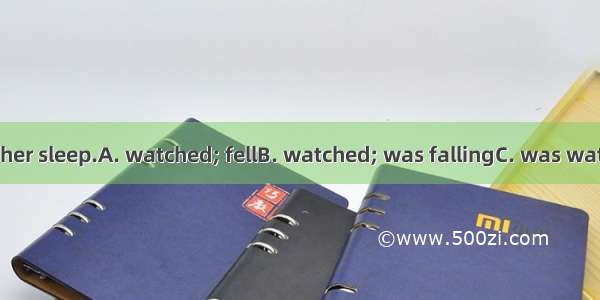 As I  TV  my father sleep.A. watched; fellB. watched; was fallingC. was watching; fellD. w