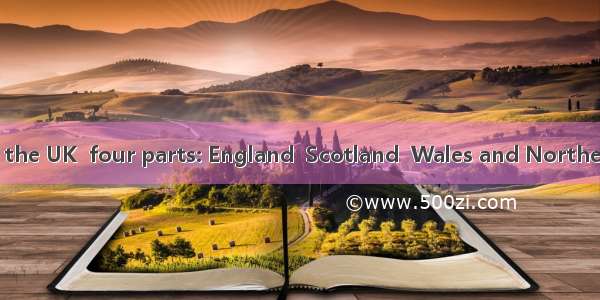 .As we all know  the UK  four parts: England  Scotland  Wales and Northern Island.A. is co