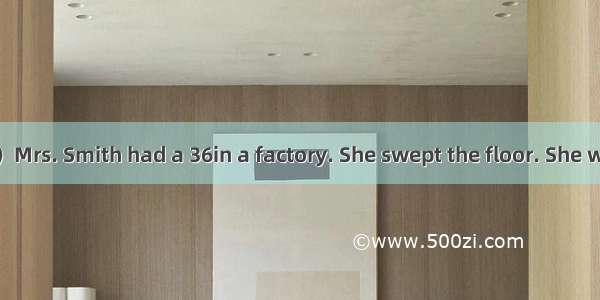 三．完型填空（30分）Mrs. Smith had a 36in a factory. She swept the floor. She was a very strong old