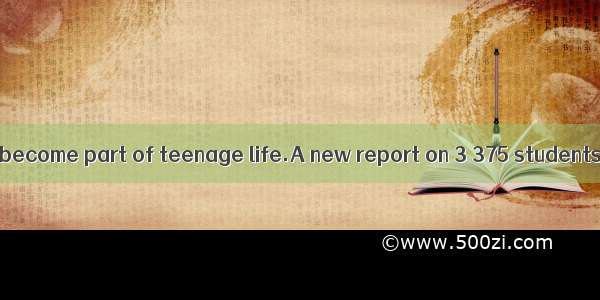 DThe Internet has become part of teenage life.A new report on 3 375 students aged from 10