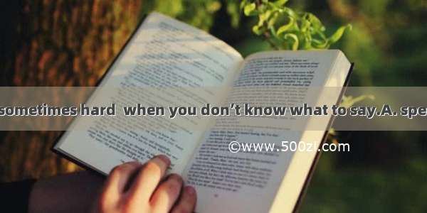 Making friends is sometimes hard  when you don’t know what to say.A. speciallyB. extremely