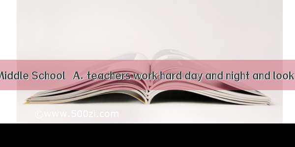 Teaching in No．1 Middle School ．A. teachers work hard day and night and look older for the