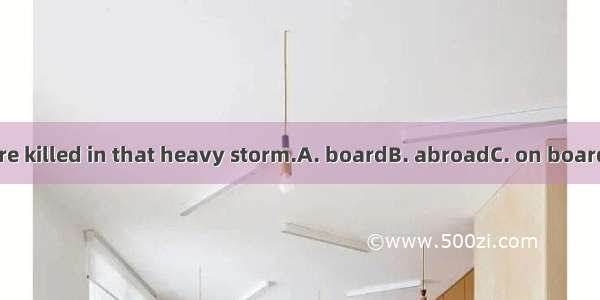 All the crew  were killed in that heavy storm.A. boardB. abroadC. on boardD. on the board