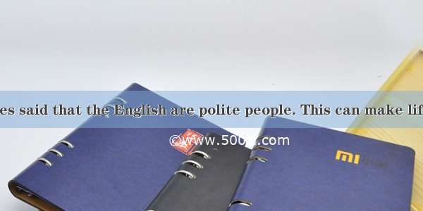 It is sometimes said that the English are polite people. This can make life difficult for