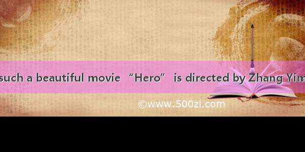 I have never seen such a beautiful movie “Hero” is directed by Zhang Yimou.A. asB. whichC.