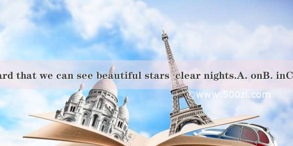 I’ve heard that we can see beautiful stars  clear nights.A. onB. inC. atD. for