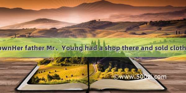 Jenny lived in a townHer father Mr．Young had a shop there and sold clothes in it．The shop