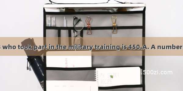 of the students who took part in the military training is 450.A. A numberB. A lotC. LotsD