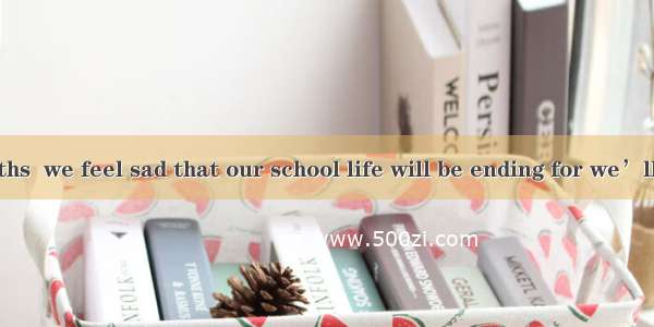 With nine months  we feel sad that our school life will be ending for we’ll have to say go