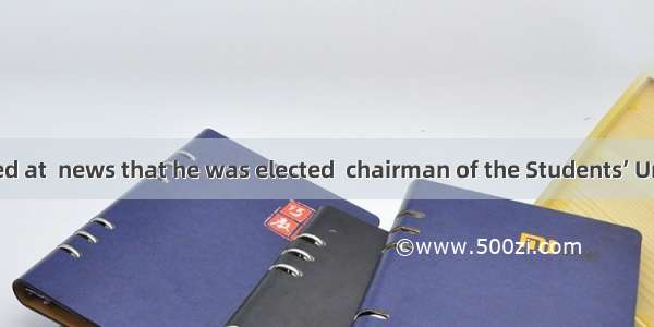 We were shocked at  news that he was elected  chairman of the Students’ UnionA. the; theB