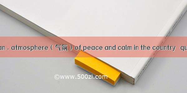 【小题1】. There is an . atmosphere（气氛）of peace and calm in the country   quite different from