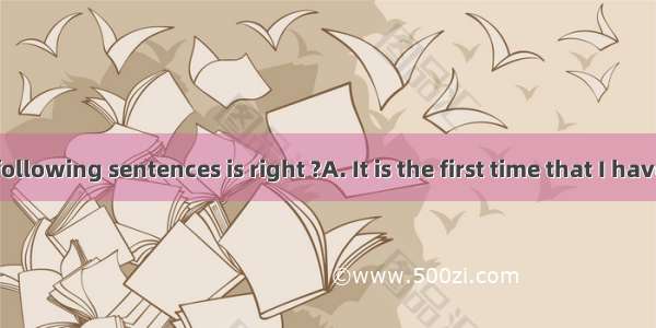 which of the following sentences is right ?A. It is the first time that I have seen Andy’s