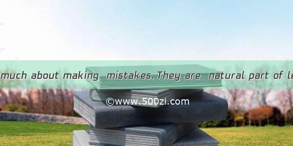 Don’t worry too much about making  mistakes. They are  natural part of learning.A. /: aB.