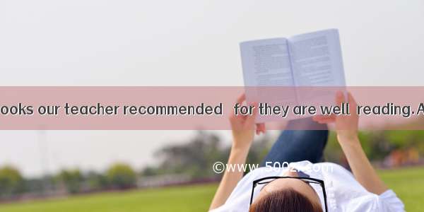 It is to read the books our teacher recommended   for they are well  reading.A. worthy ; w