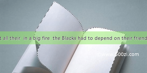 Having lost all their  in a big fire  the Blacks had to depend on their friends and relati