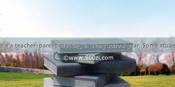 Usually  there is a teacher-parent meeting in every school year. Some students enjoy it  s