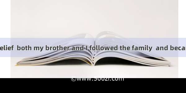 To my parents’ relief  both my brother and I followed the family  and became doctors.A. co