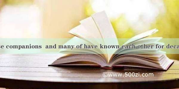 The aged are close companions  and many of have known each other for decades. A. themB. th