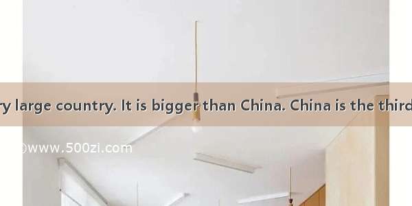 Canada is a very large country. It is bigger than China. China is the third largest countr