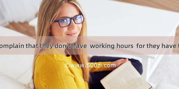 Many doctors complain that they don’t have  working hours  for they have to wait for patie