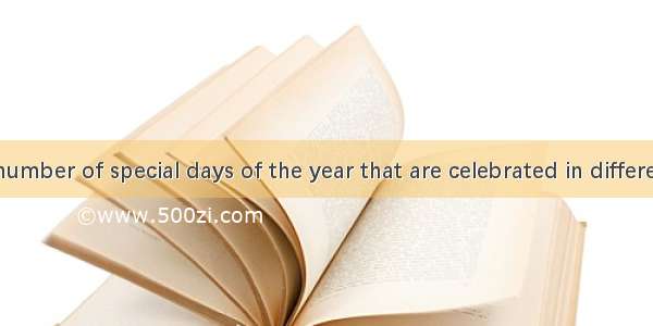 There are a number of special days of the year that are celebrated in different countries.