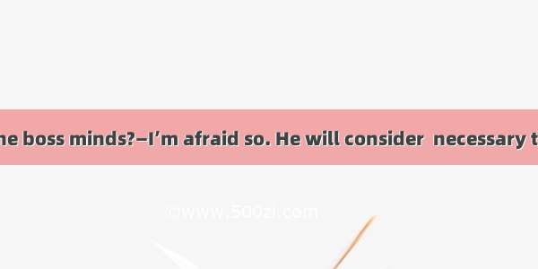 — Is it my age the boss minds?—I’m afraid so. He will consider  necessary to have an expe