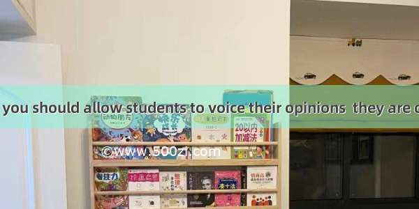 In your class  you should allow students to voice their opinions  they are different from