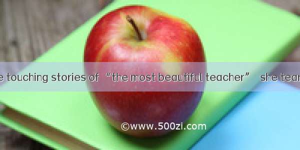 Having heard the touching stories of “the most beautiful teacher”  she tears .A. burst out