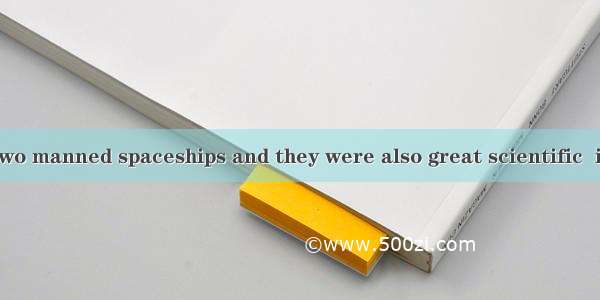 China sent up two manned spaceships and they were also great scientific  in the world.A. c