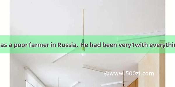 Long ago there was a poor farmer in Russia. He had been very1with everything he had. Howev