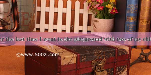 I still remember the last time I went to the playground with two of my children. It had ra