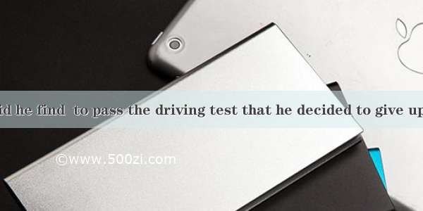 So difficult did he find  to pass the driving test that he decided to give up.A. howB. tha