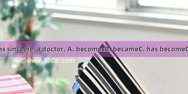 It is ten months since he  a doctor. A. becomesB. becameC. has becomeD. had become