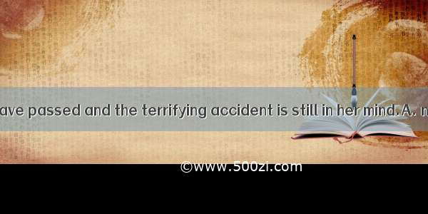 So many years have passed and the terrifying accident is still in her mind.A. newB. differ